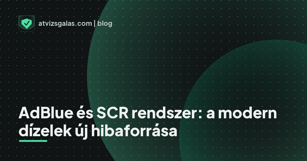 AdBlue és SCR rendszer: a modern dízelek új hibaforrása - a helyszíni átvizsgálás részletei