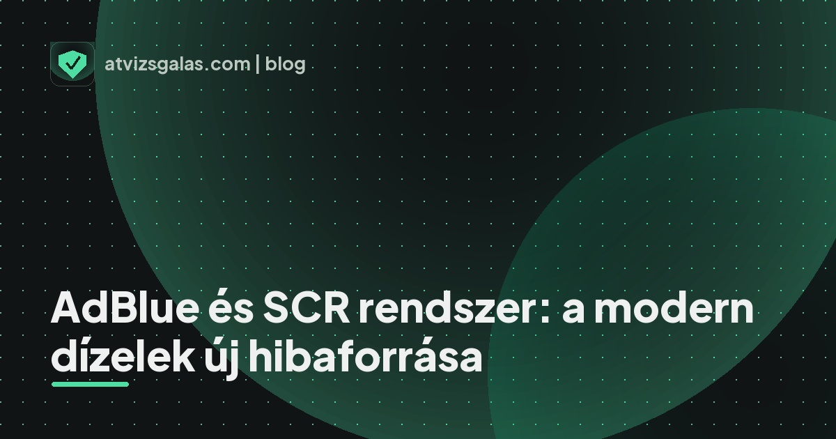 AdBlue és SCR rendszer: a modern dízelek új hibaforrása