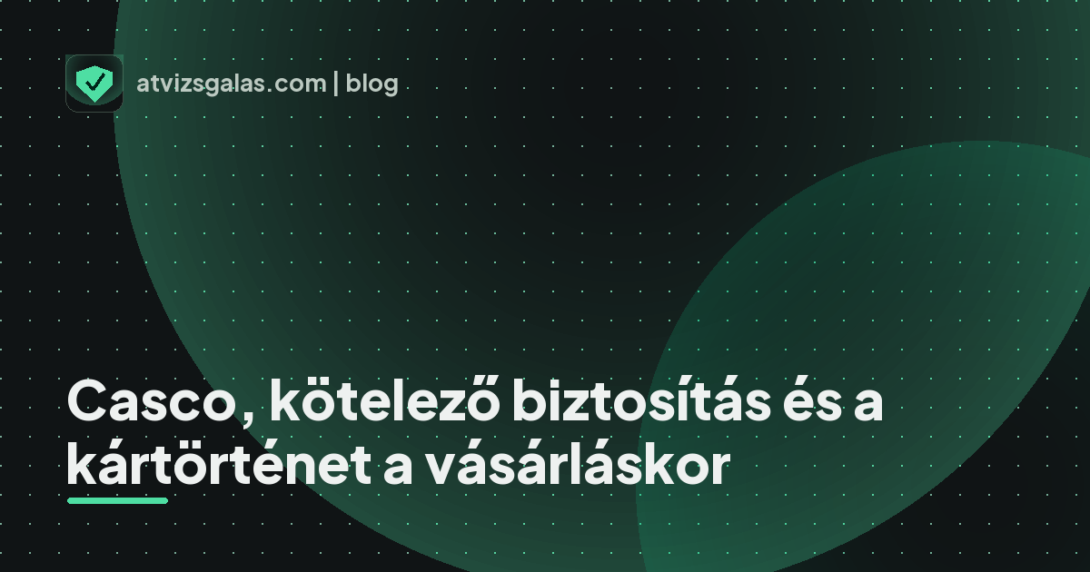 Casco, kötelező biztosítás és a kártörténet a vásárláskor - mit néz a szakértő a felmérésen