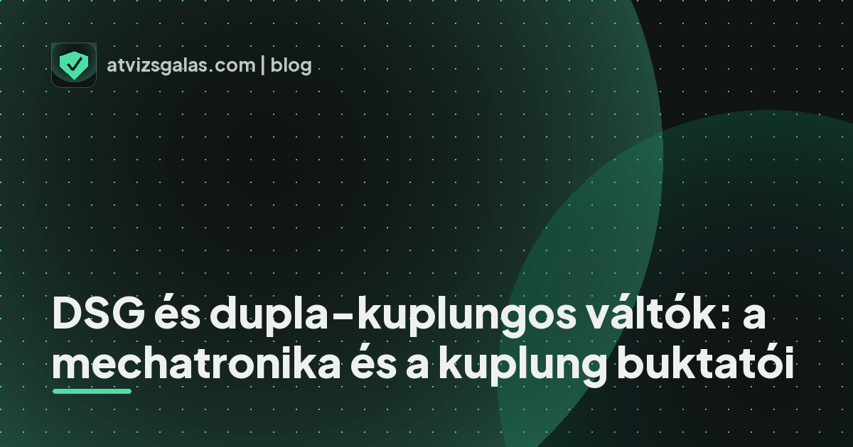 DSG és dupla-kuplungos váltók: a mechatronika és a kuplung buktatói - a helyszíni átvizsgálás részletei