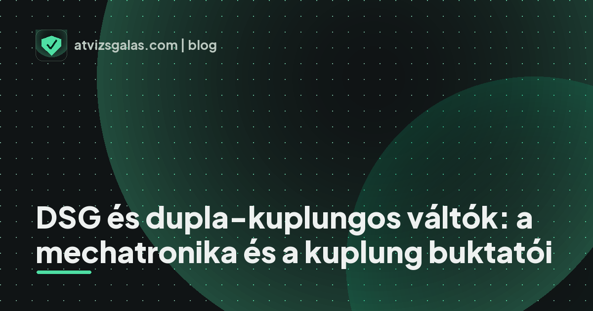 DSG és dupla-kuplungos váltók: a mechatronika és a kuplung buktatói