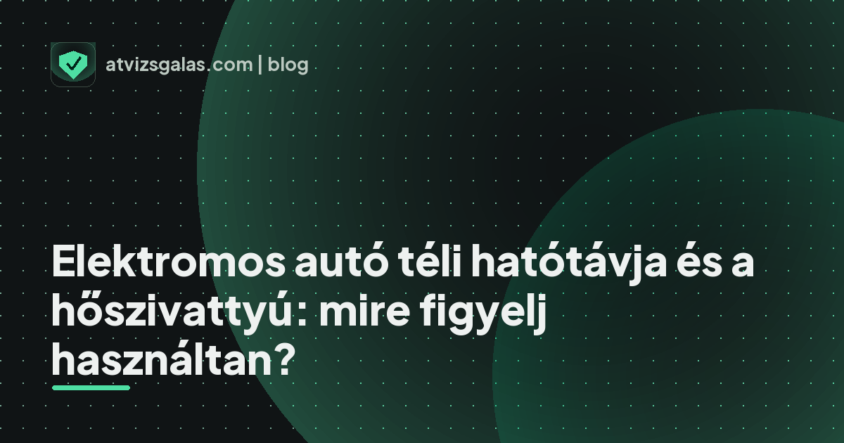 Elektromos autó téli hatótávja és a hőszivattyú: mire figyelj használtan? - a helyszíni átvizsgálás részletei