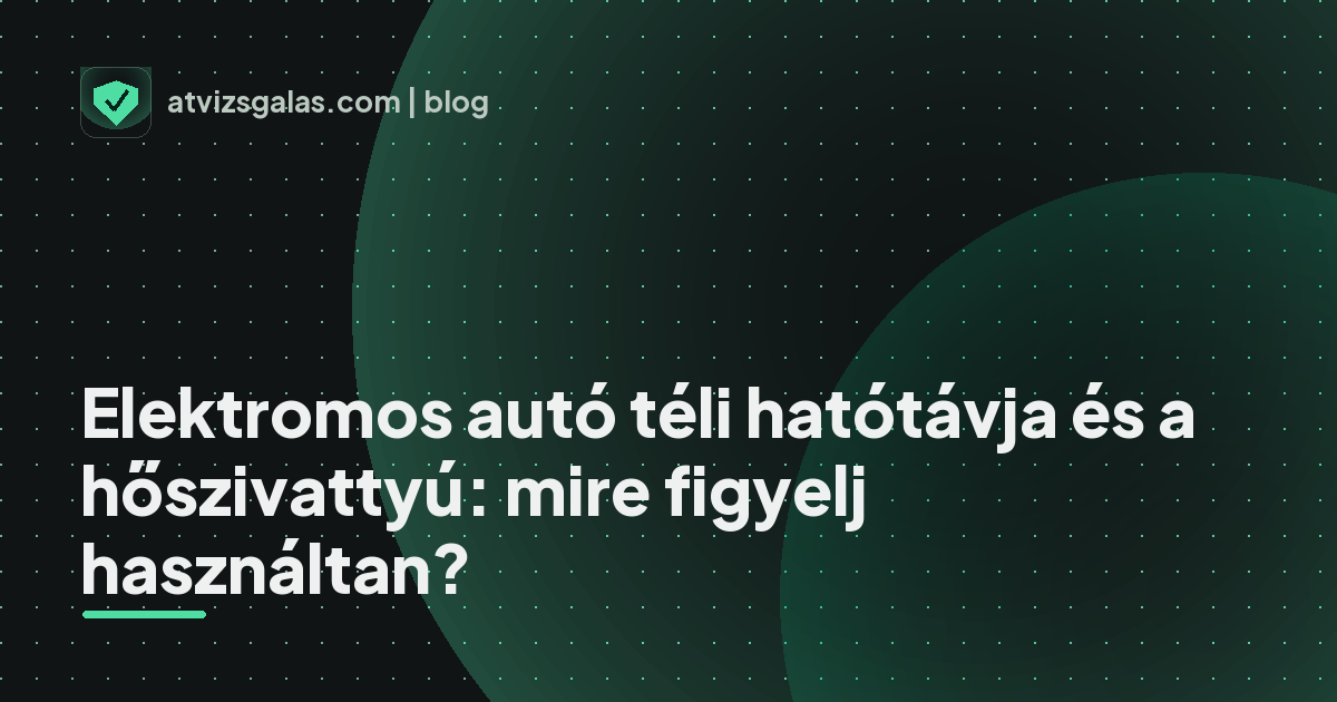 Elektromos autó téli hatótávja és a hőszivattyú: mire figyelj használtan?