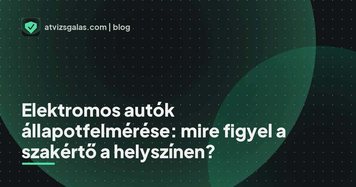 Elektromos autók állapotfelmérése: mire figyel a szakértő a helyszínen? - a helyszíni átvizsgálás részletei
