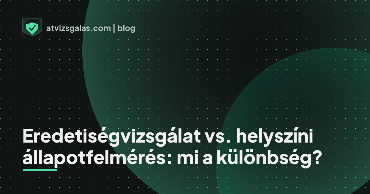 Eredetiségvizsgálat vs. helyszíni állapotfelmérés: mi a különbség? - a helyszíni átvizsgálás részletei