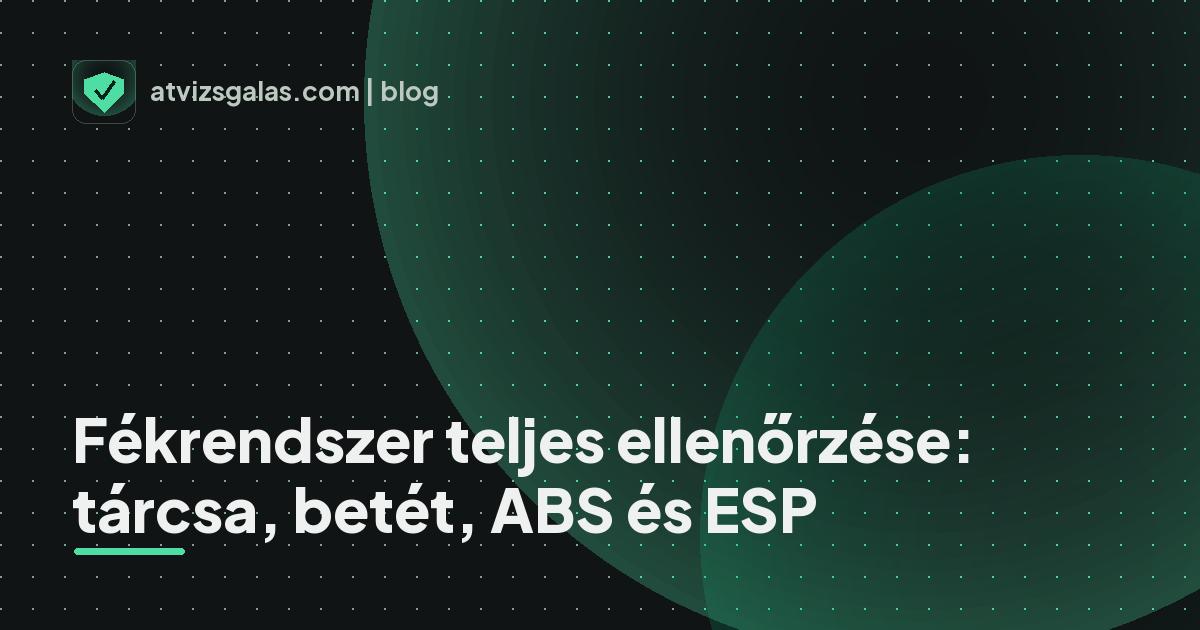 Fékrendszer teljes ellenőrzése: tárcsa, betét, ABS és ESP