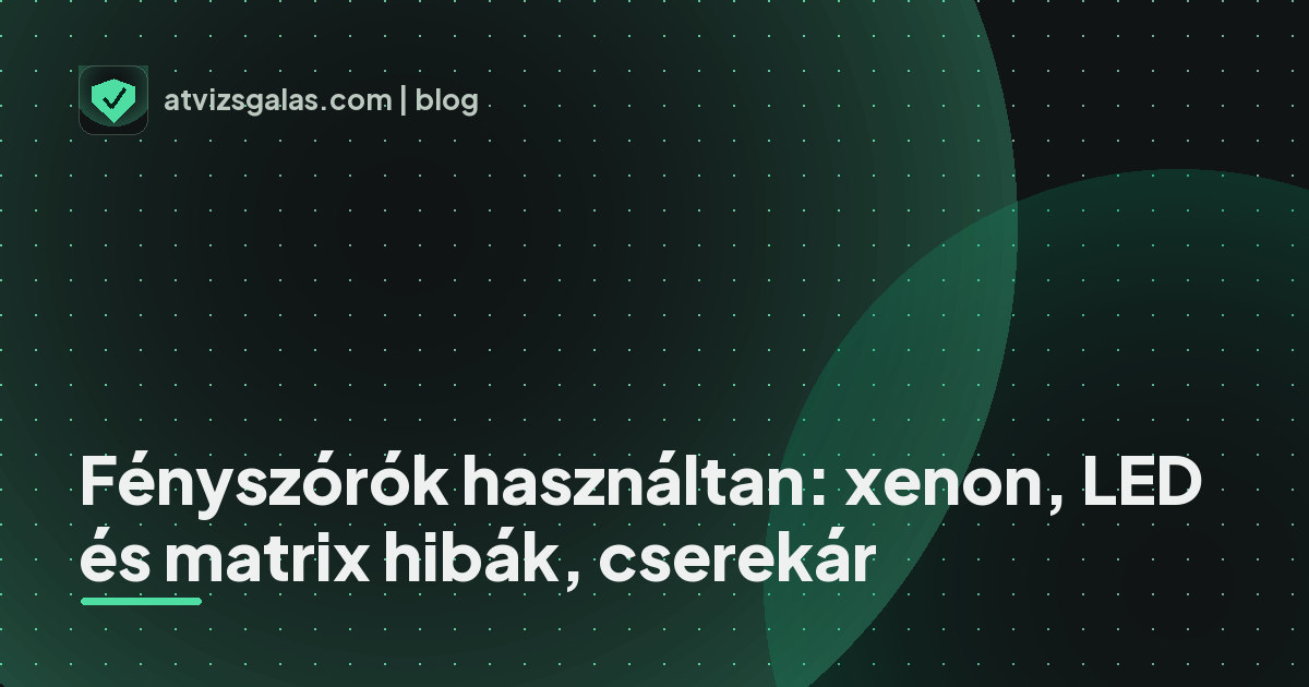 Fényszórók használtan: xenon, LED és matrix hibák, cserekár - a helyszíni átvizsgálás részletei