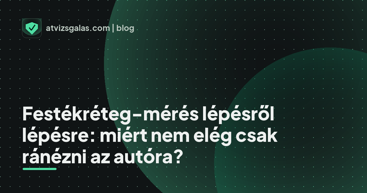 Festékréteg-mérés lépésről lépésre: miért nem elég csak ránézni az autóra?