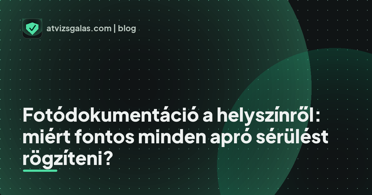 Fotódokumentáció a helyszínről: miért fontos minden apró sérülést rögzíteni? - mit néz a szakértő a felmérésen