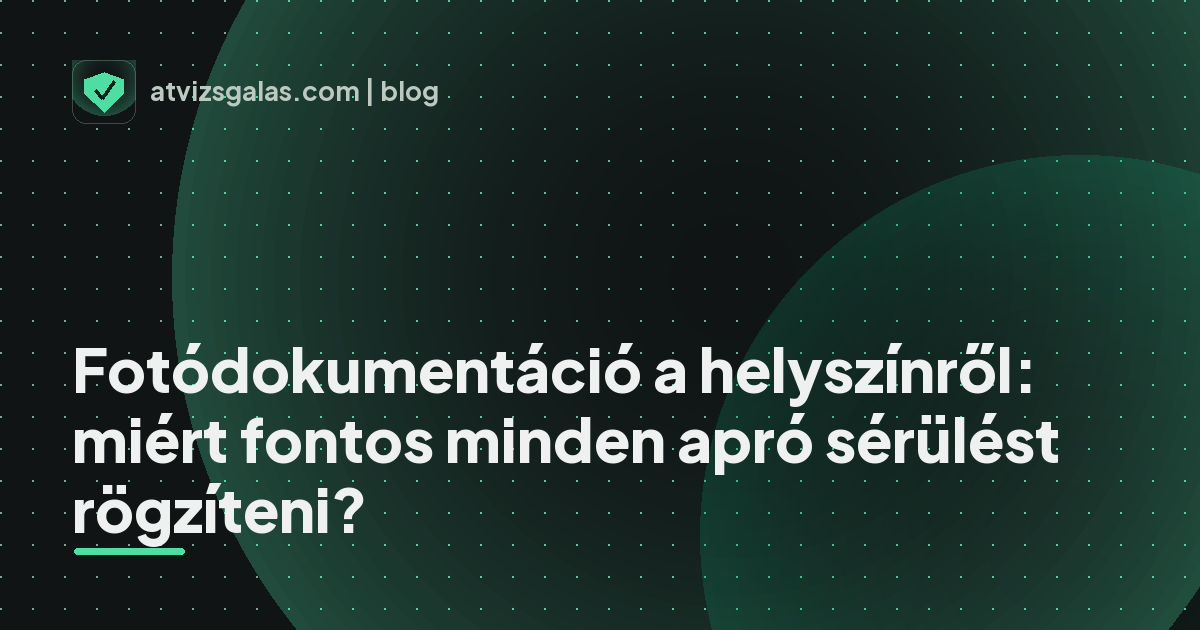 Fotódokumentáció a helyszínről: miért fontos minden apró sérülést rögzíteni?