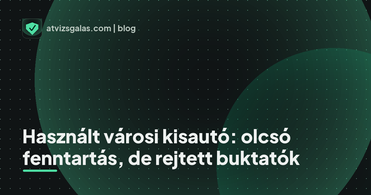Használt városi kisautó: olcsó fenntartás, de rejtett buktatók - mit néz a szakértő a felmérésen
