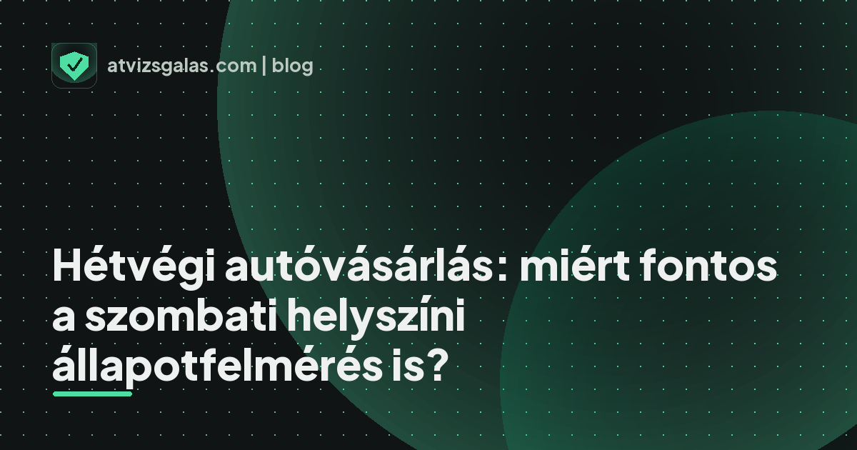 Hétvégi autóvásárlás: miért fontos a szombati helyszíni állapotfelmérés is? - mit néz a szakértő a felmérésen
