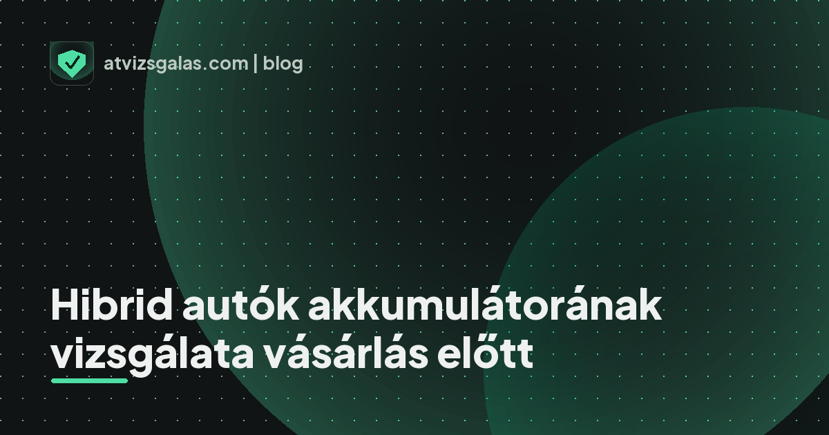 Hibrid autók akkumulátorának vizsgálata vásárlás előtt