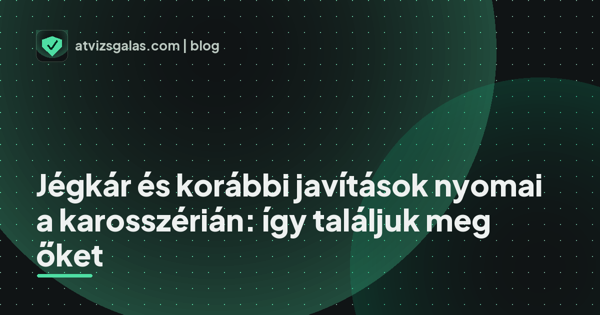 Jégkár és korábbi javítások nyomai a karosszérián: így találjuk meg őket - mit néz a szakértő a felmérésen