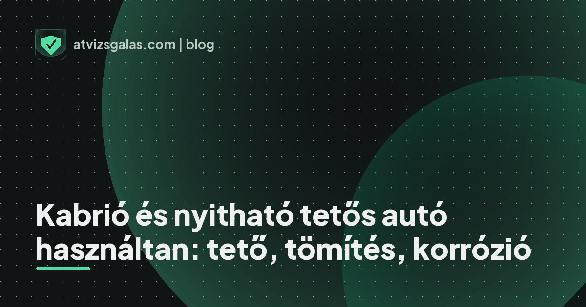 Kabrió és nyitható tetős autó használtan: tető, tömítés, korrózió - a helyszíni átvizsgálás részletei