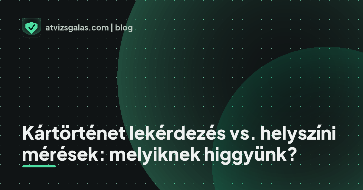 Kártörténet lekérdezés vs. helyszíni mérések: melyiknek higgyünk? - a helyszíni átvizsgálás részletei