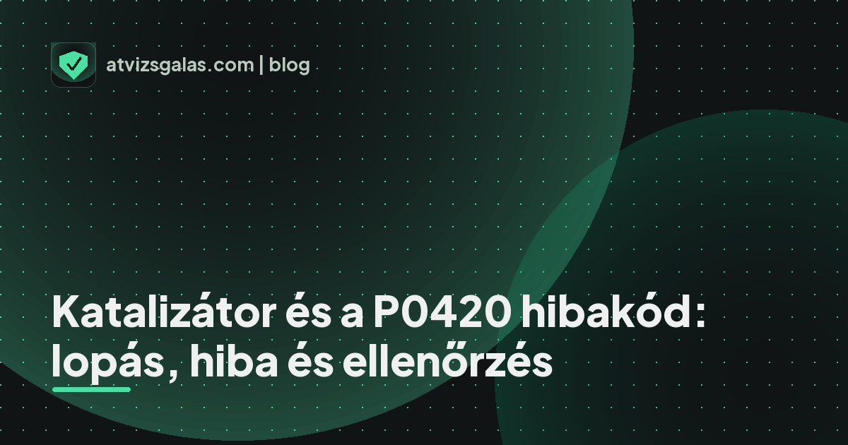 Katalizátor és a P0420 hibakód: lopás, hiba és ellenőrzés - a helyszíni átvizsgálás részletei