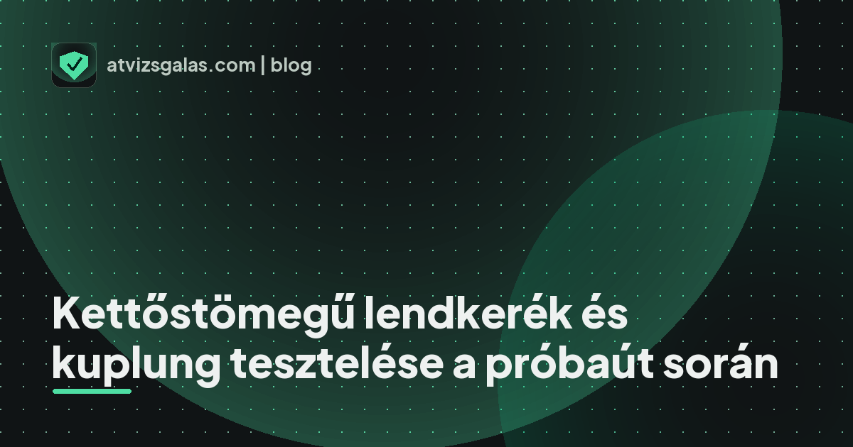 Kettőstömegű lendkerék és kuplung tesztelése a próbaút során