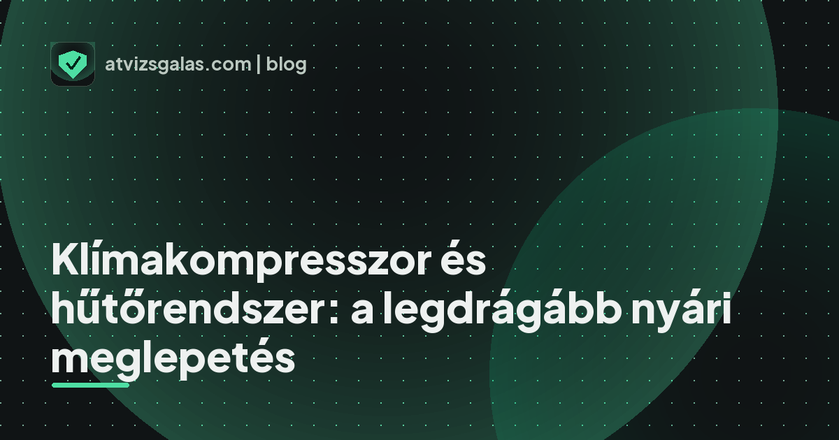 Klímakompresszor és hűtőrendszer: a legdrágább nyári meglepetés - a helyszíni átvizsgálás részletei