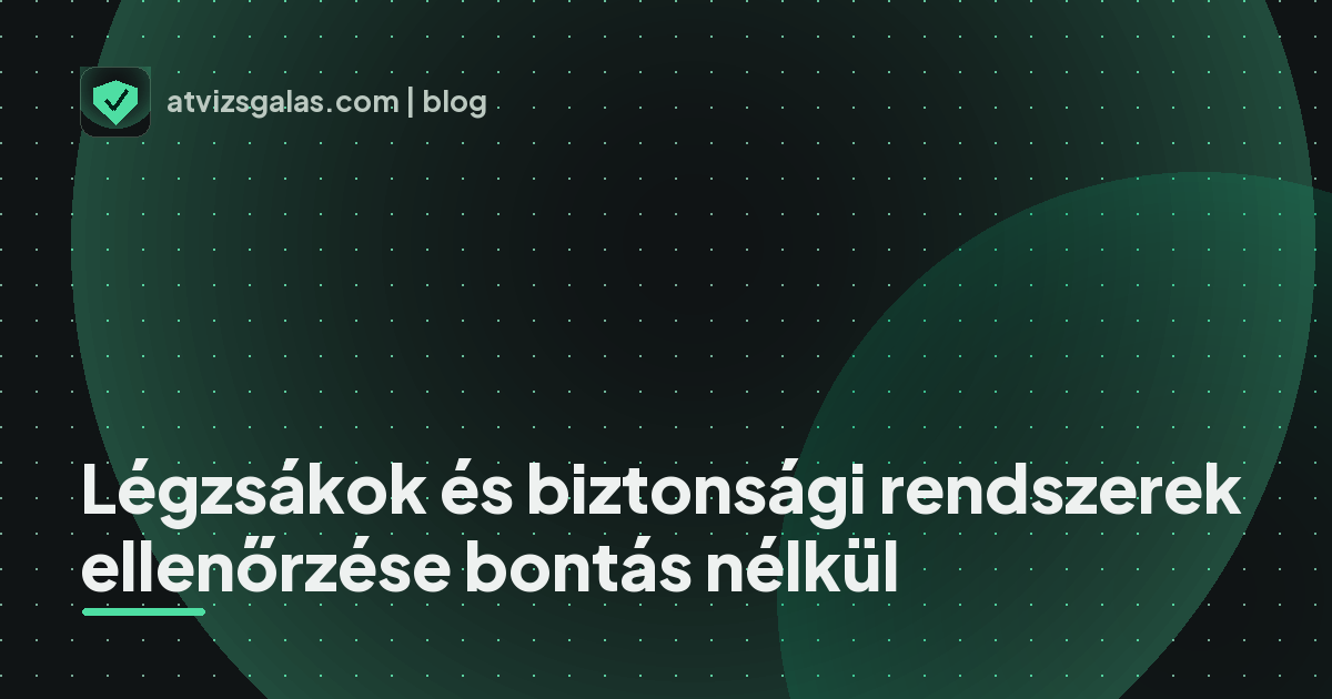 Légzsákok és biztonsági rendszerek ellenőrzése bontás nélkül