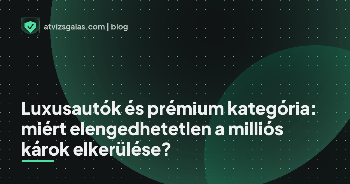 Luxusautók és prémium kategória: miért elengedhetetlen a milliós károk elkerülése?