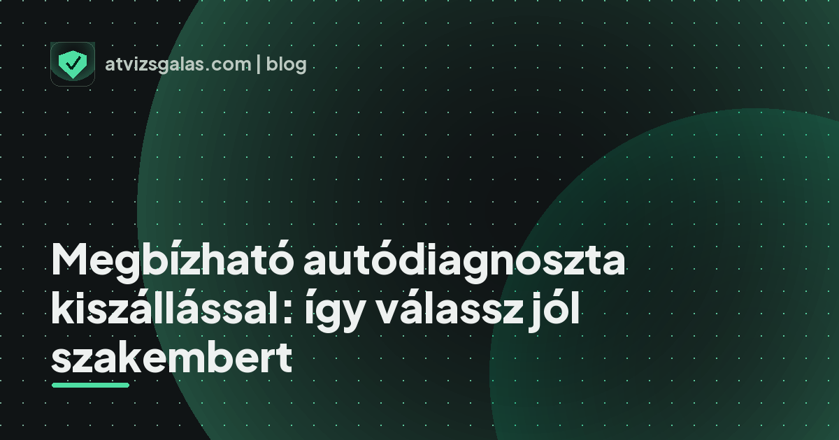 Megbízható autódiagnoszta kiszállással: így válassz jól szakembert - mit néz a szakértő a felmérésen