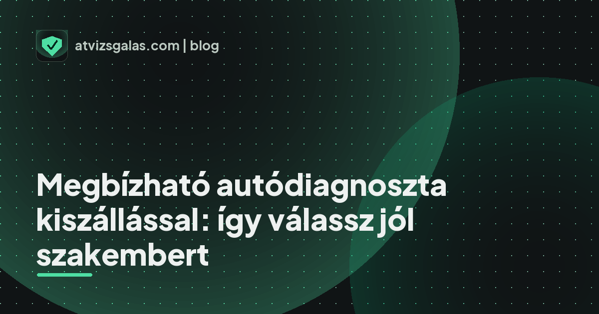 Megbízható autódiagnoszta kiszállással: így válassz jól szakembert