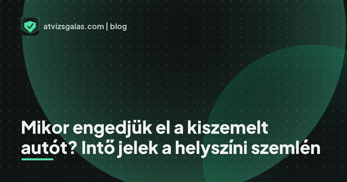 Mikor engedjük el a kiszemelt autót? Intő jelek a helyszíni szemlén - mit néz a szakértő a felmérésen