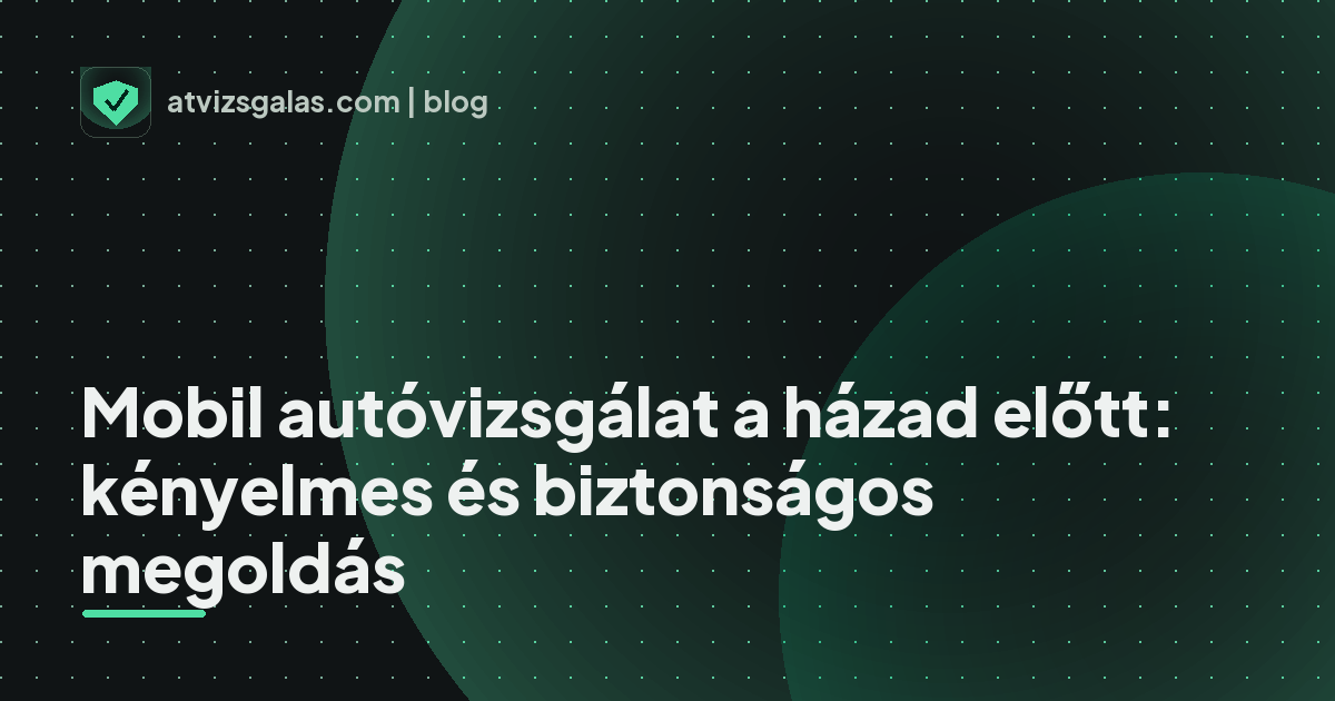 Mobil autóvizsgálat a házad előtt: kényelmes és biztonságos megoldás - a helyszíni átvizsgálás részletei