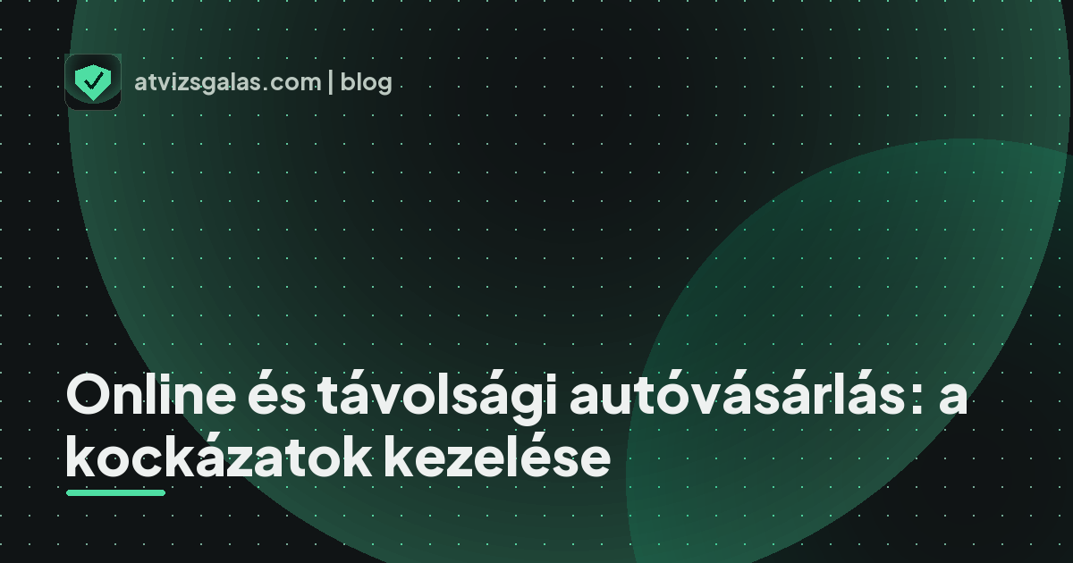 Online és távolsági autóvásárlás: a kockázatok kezelése - mit néz a szakértő a felmérésen