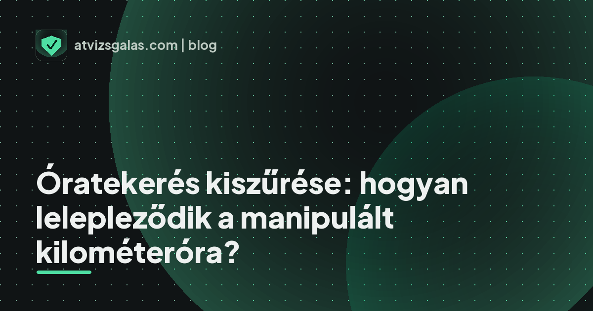 Óratekerés kiszűrése: hogyan lelepleződik a manipulált kilométeróra?