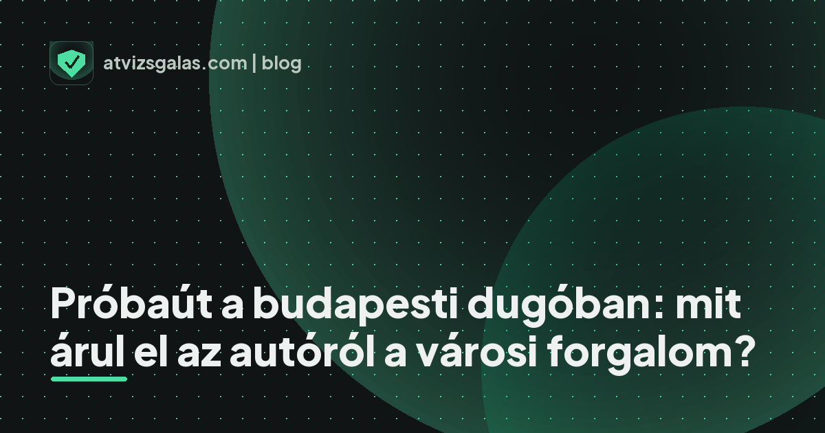 Próbaút a budapesti dugóban: mit árul el az autóról a városi forgalom? - mit néz a szakértő a felmérésen