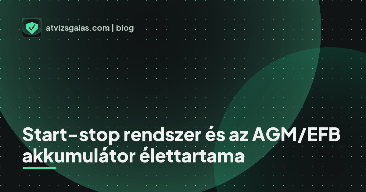 Start-stop rendszer és az AGM/EFB akkumulátor élettartama - a helyszíni átvizsgálás részletei