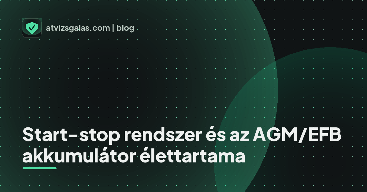 Start-stop rendszer és az AGM/EFB akkumulátor élettartama