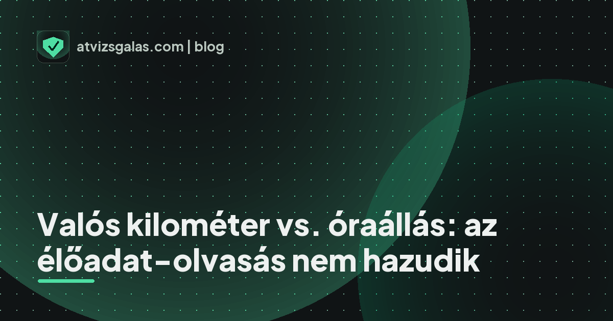 Valós kilométer vs. óraállás: az élőadat-olvasás nem hazudik - mit néz a szakértő a felmérésen