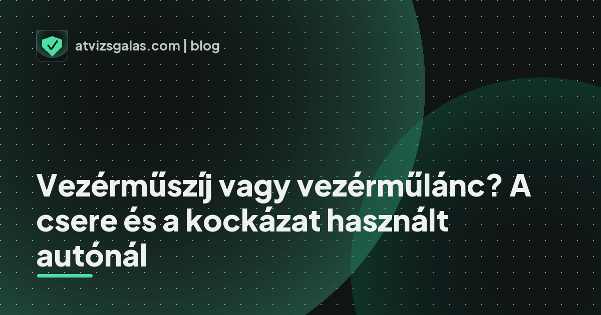 Vezérműszíj vagy vezérműlánc? A csere és a kockázat használt autónál - mit néz a szakértő a felmérésen