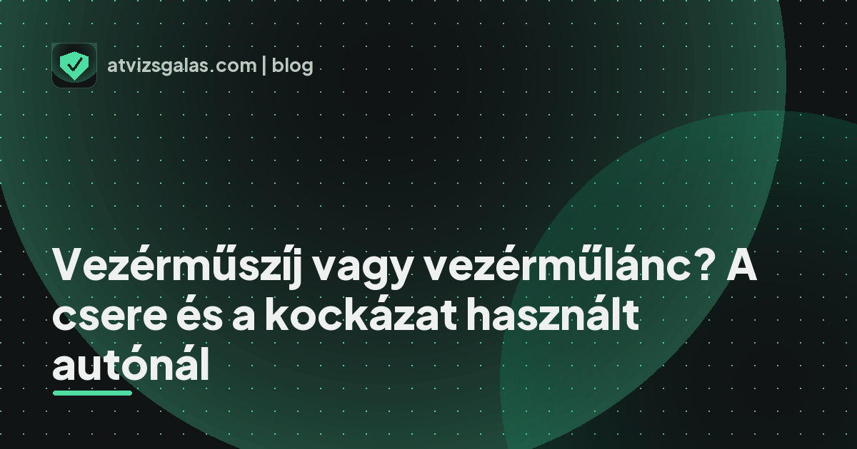 Vezérműszíj vagy vezérműlánc? A csere és a kockázat használt autónál