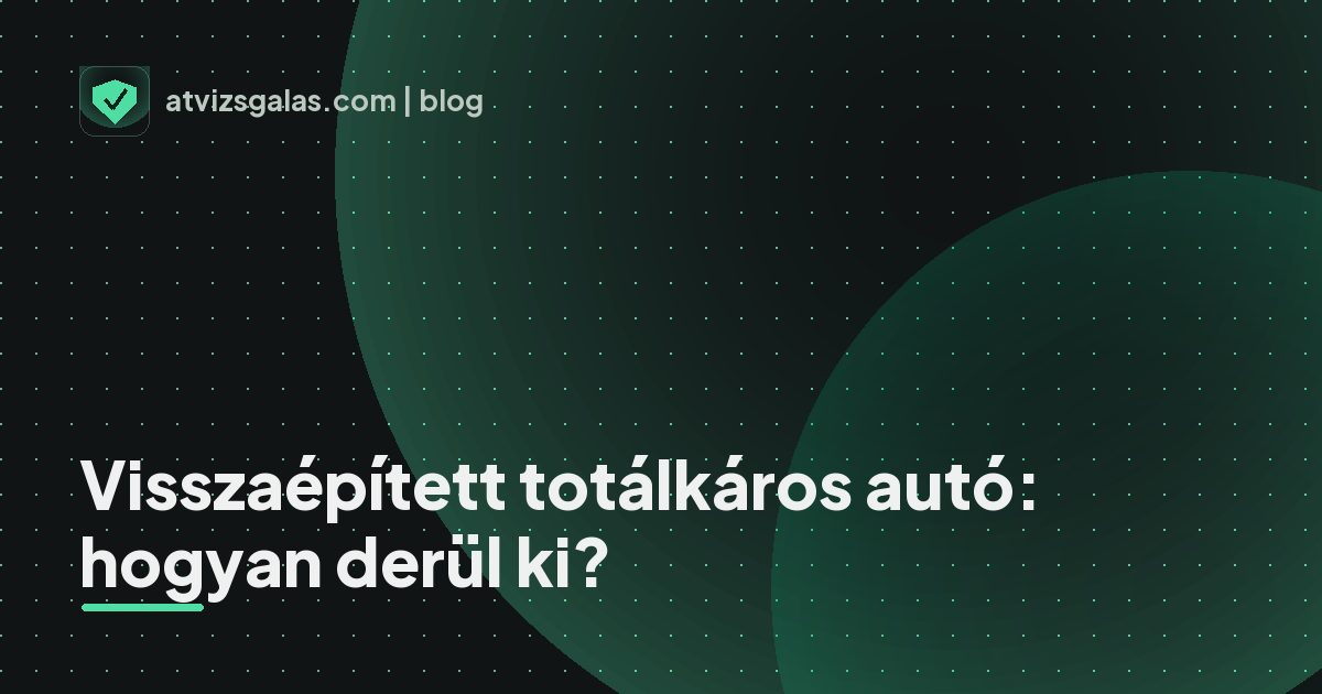 Visszaépített totálkáros autó: hogyan derül ki? - mit néz a szakértő a felmérésen