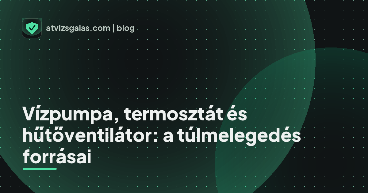Vízpumpa, termosztát és hűtőventilátor: a túlmelegedés forrásai - mit néz a szakértő a felmérésen